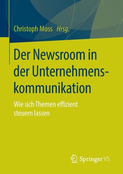 Cover for Der Newsroom in Der Unternehmenskommunikation: Wie Sich Themen Effizient Steuern Lassen (Paperback Book) [1. Aufl. 2016 edition] (2015)