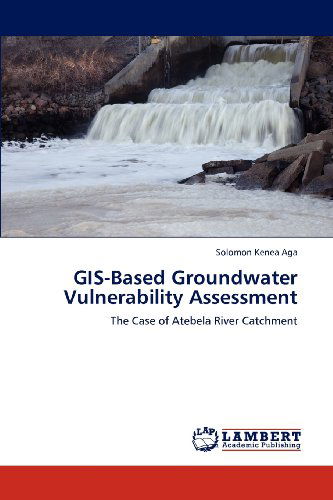Cover for Solomon Kenea Aga · Gis-based Groundwater Vulnerability Assessment: the Case of Atebela River Catchment (Paperback Book) (2012)