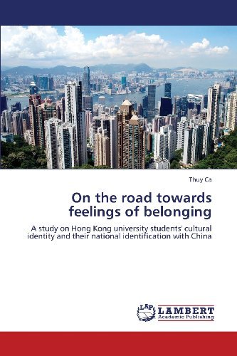 Cover for Thuy Ca · On the Road Towards Feelings of Belonging: a Study on Hong Kong University Students' Cultural Identity and Their National Identification with China (Paperback Book) (2013)