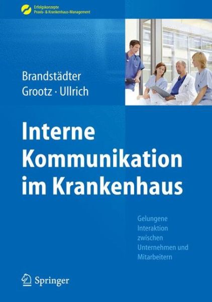 Cover for Mathias Brandstadter · Interne Kommunikation im Krankenhaus: Gelungene Interaktion zwischen Unternehmen und Mitarbeitern - Erfolgskonzepte Praxis- &amp; Krankenhaus-Management (Hardcover Book) (2016)