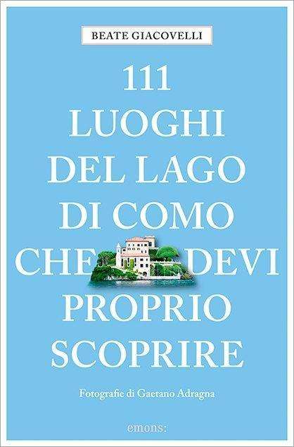 Cover for Beate Giacovelli · 111 Luoghi Del Lago Di Como Che Devi Proprio Scoprire (Book)