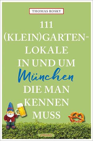 Cover for Thomas Rosky · 111 (Klein)Gartenlokale in und um München, die man kennen muss (Book) (2024)