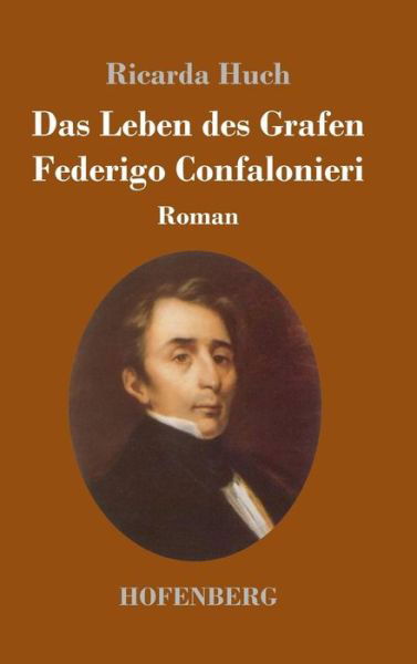 Cover for Ricarda Huch · Das Leben des Grafen Federigo Confalonieri: Roman (Gebundenes Buch) (2018)