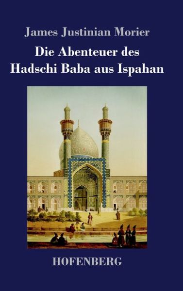 Cover for James Justinian Morier · Die Abenteuer des Hadschi Baba aus Ispahan (Inbunden Bok) (2022)