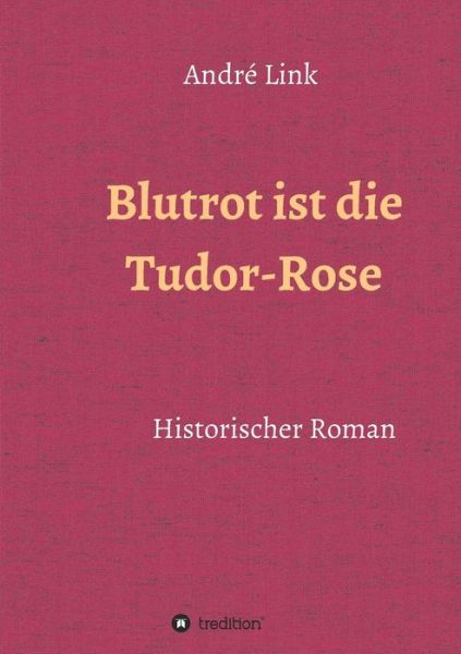 Cover for Link · Blutrot ist die Tudor-Rose (Bog) (2017)