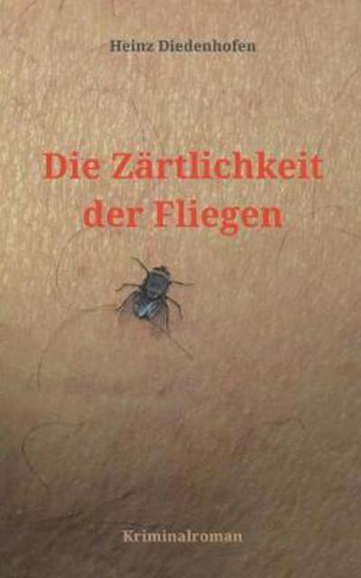 Cover for Diedenhofen · Die Zärtlichkeit der Fliege (Book) (2018)