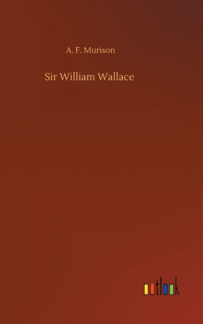 Cover for A F Murison · Sir William Wallace (Hardcover Book) (2020)