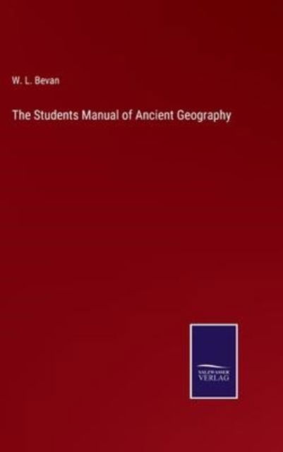 Cover for W. L. Bevan · The Students Manual of Ancient Geography (Hardcover Book) (2022)