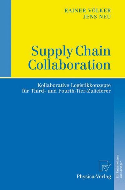 Supply Chain Collaboration: Kollaborative Logistikkonzepte fur Third- und Fourth-Tier-Zulieferer - Rainer Volker - Books - Physica-Verlag HD - 9783790819533 - August 14, 2008