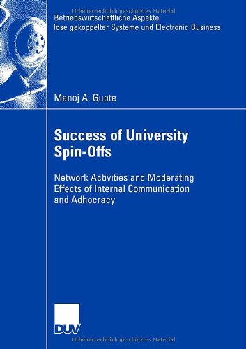 Success of University Spin-Offs: Network Activities and Moderating Effects of Internal Communication and Adhocracy - Betriebswirtschaftliche Aspekte Lose Gekoppelter Systeme Und Electronic Business - Manoj Gupte - Books - Deutscher Universitats-Verlag - 9783835008533 - July 26, 2007