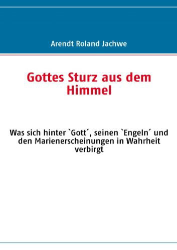Cover for Arendt Roland Jachwe · Gottes Sturz Aus Dem Himmel (Paperback Book) [German edition] (2008)
