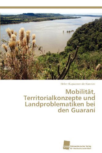 Cover for Helen Kupiainen De Nannini · Mobilität, Territorialkonzepte Und Landproblematiken Bei den Guaraní (Paperback Book) [German edition] (2012)