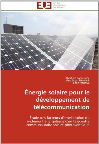 Cover for Boaz Wadawa · Énergie Solaire Pour Le Développement De Télécommunication: Étude Des Facteurs D'amélioration Du Rendement Énergétique D'un Télécentre Communautaire Solaire Photovoltaïque (Paperback Book) [French edition] (2018)