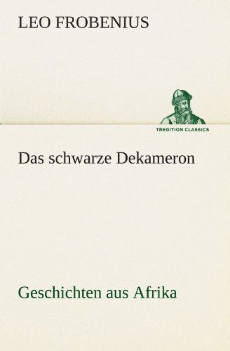 Cover for Leo Frobenius · Das Schwarze Dekameron: Geschichten Aus Afrika (Tredition Classics) (German Edition) (Paperback Book) [German edition] (2012)