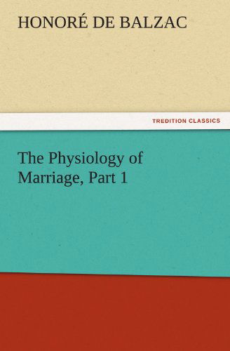 Cover for Honoré De Balzac · The Physiology of Marriage, Part 1 (Tredition Classics) (Paperback Book) (2011)