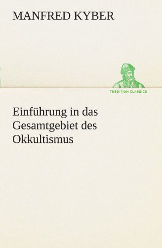 Cover for Manfred Kyber · Einführung in Das Gesamtgebiet Des Okkultismus (Tredition Classics) (German Edition) (Taschenbuch) [German edition] (2012)