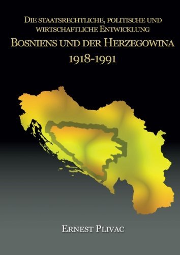 Cover for Ernest Plivac · Die staatsrechtliche, politische und wirtschaftliche Entwicklung Bosniens und der Herzegowina 1918-1991 (Paperback Bog) [German edition] (2014)