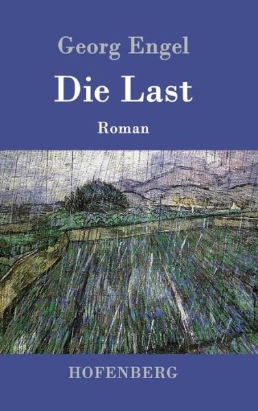 Cover for Georg Engel · Die Last: Roman (Innbunden bok) (2016)