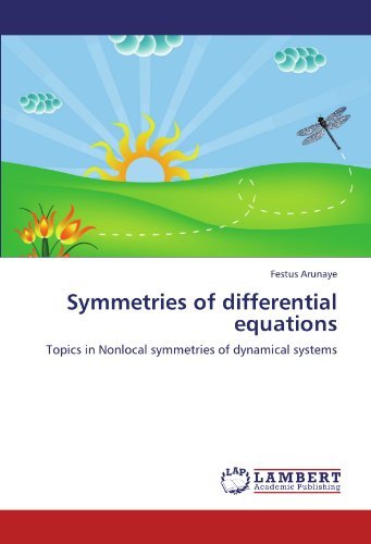 Symmetries of Differential Equations: Topics in Nonlocal Symmetries of Dynamical Systems - Festus Arunaye - Books - LAP LAMBERT Academic Publishing - 9783845474533 - September 27, 2011