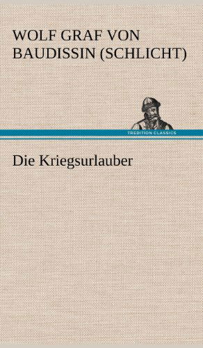 Cover for Wolf Graf Von Baudissin (Schlicht) · Die Kriegsurlauber (Hardcover Book) [German edition] (2012)