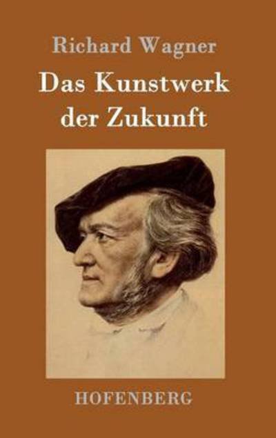 Das Kunstwerk der Zukunft - Richard Wagner - Livres - Hofenberg - 9783861991533 - 19 janvier 2016