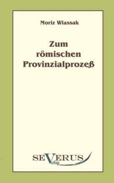 Cover for Moriz Wlassak · Zum Römischen Provinzialprozeß (Paperback Book) [German edition] (2010)