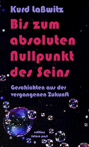 Cover for Kurd Laßwitz · Bis zum absoluten Nullpunkt des Seins (Taschenbuch) (2017)