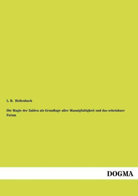 Cover for L. B. Hellenbach · Die Magie Der Zahlen Als Grundlage Aller Mannigfaltigkeit Und Das Scheinbare Fatum (Paperback Book) [German edition] (2012)