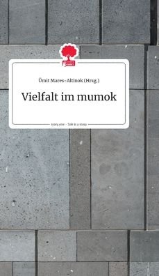 Cover for Ümit Mares-Altinok · Vielfalt im mumok. Life is a Story - story.one (Hardcover Book) (2021)