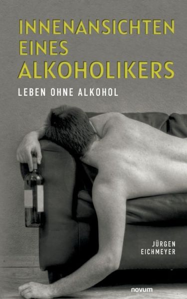 Cover for Jurgen Eichmeyer · Innenansichten eines Alkoholikers : Leben ohne Alkohol (Paperback Book) (2022)