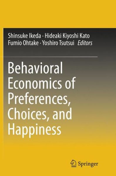 Behavioral Economics of Preferences, Choices, and Happiness - - Books - Springer Verlag, Japan - 9784431566533 - March 31, 2018