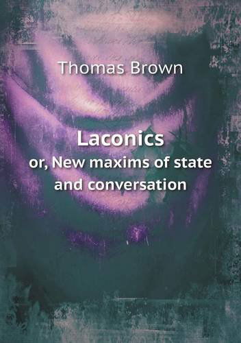 Cover for Thomas Brown · Laconics Or, New Maxims of State and Conversation (Paperback Book) (2013)