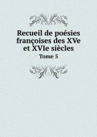 Cover for Anatole De Montaiglon · Recueil De Poesies Francoises Des Xve et Xvie Siecles Tome 5 (Paperback Book) (2015)