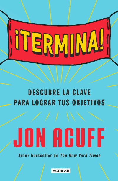 Cover for Jon Acuff · !Termina!: Regalate el Don de hacer las cosas / Finish: Give Yourself the Gift of Done (Paperback Book) (2018)