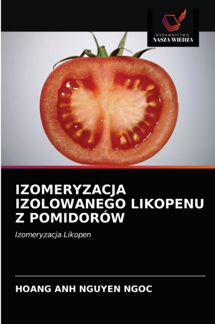 Cover for Hoang Anh Nguyen Ngoc · Izomeryzacja Izolowanego Likopenu Z Pomidorow (Taschenbuch) (2021)