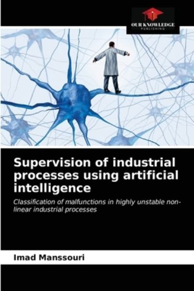 Cover for Imad Manssouri · Supervision of industrial processes using artificial intelligence (Paperback Book) (2021)