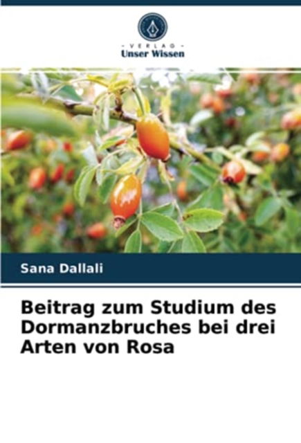 Cover for Sana Dallali · Beitrag zum Studium des Dormanzbruches bei drei Arten von Rosa (Paperback Book) (2021)