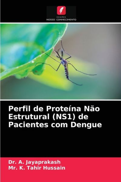 Cover for Dr A Jayaprakash · Perfil de Proteina Nao Estrutural (NS1) de Pacientes com Dengue (Paperback Book) (2021)