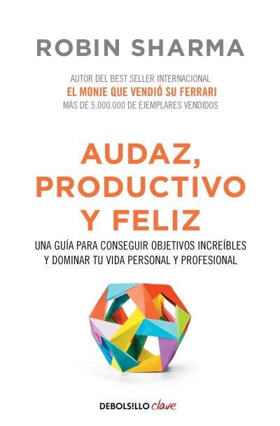 Cover for Robin Sharma · Audaz, Productivo y feliz / Courageous, Productive and Happy (Paperback Book) (2017)