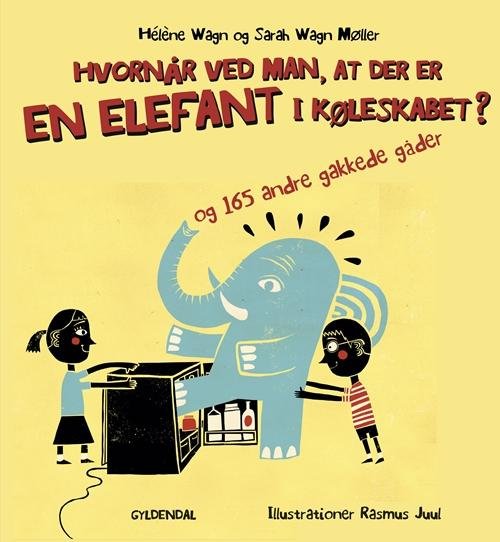 Cover for Hélène Wagn; Sarah Wagn Møller · Hvornår ved man, at der er en elefant i køleskabet? - og 165 andre gakkede gåde (Bound Book) [1st edition] (2016)