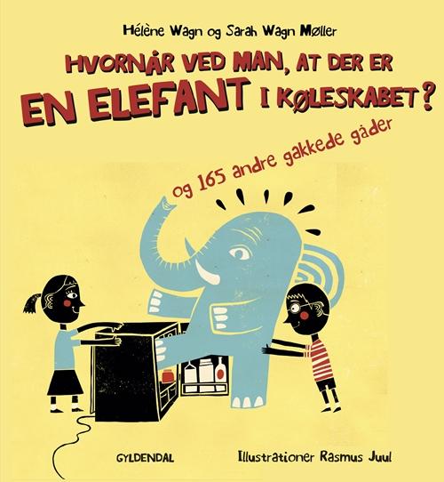 Cover for Hélène Wagn; Sarah Wagn Møller · Hvornår ved man, at der er en elefant i køleskabet? - og 165 andre gakkede gåde (Bound Book) [1. wydanie] (2016)