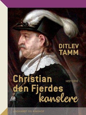 Cover for Ditlev Tamm · Christian den Fjerdes kanslere (Sewn Spine Book) [1st edition] (2019)