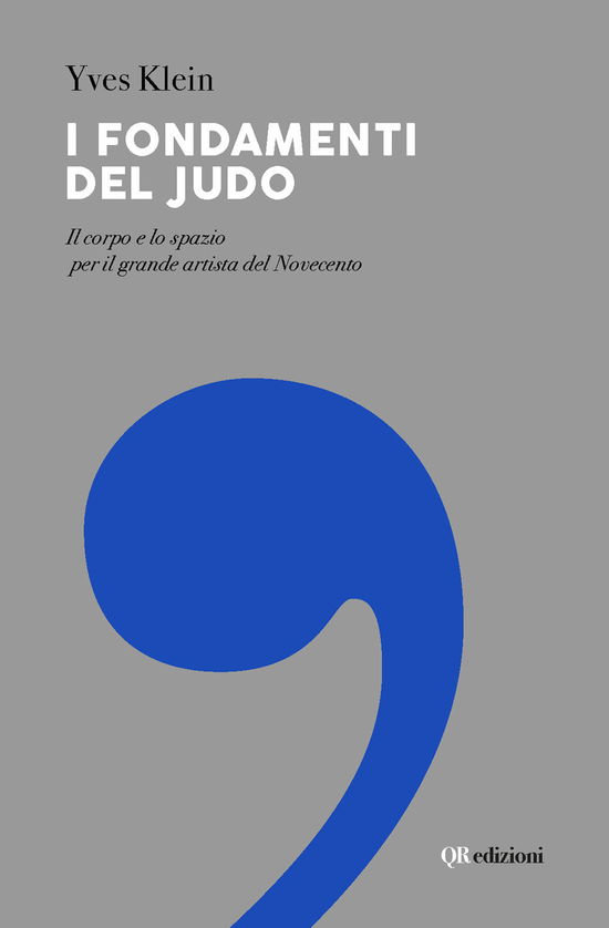 Cover for Yves Klein · I Fondamenti Del Judo. Il Corpo E Lo Spazio Per Il Grande Artista Del Novecento (Book)