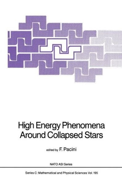 High Energy Phenomena Around Collapsed Stars - NATO Science Series C - F Pacini - Books - Springer - 9789027724533 - March 31, 1987
