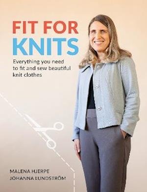 Fit for Knits: Everything you need to fit and sew beautiful knit clothes - Johanna Lundstrom - Books - Last Stitch - 9789163961533 - November 7, 2023