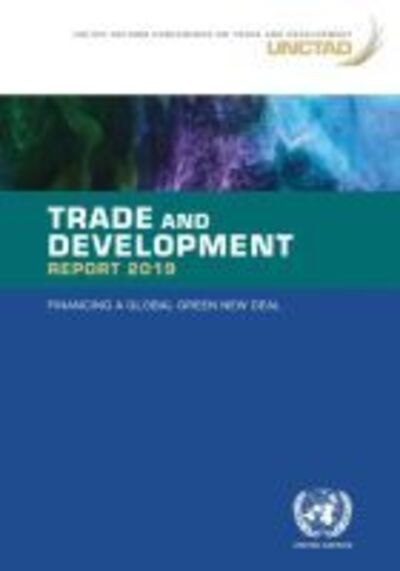 Cover for United Nations Conference on Trade and Development · Trade and development report 2019: financing a global green new deal (Paperback Book) (2019)