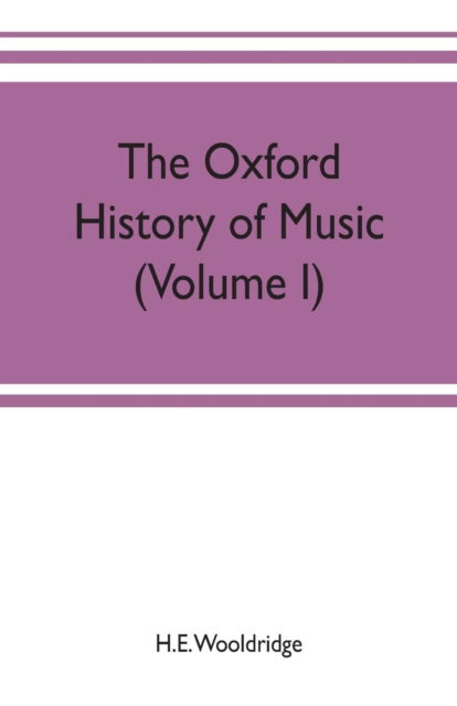 Cover for H E Wooldridge · The Oxford history of music (Volume I) The Polyphonic Period Part I Method of Musical Art, 330-1330 (Paperback Book) (2019)