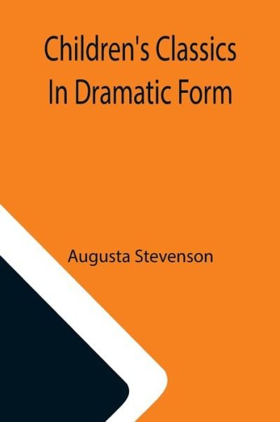 Cover for Augusta Stevenson · Children's Classics In Dramatic Form (Paperback Book) (2021)