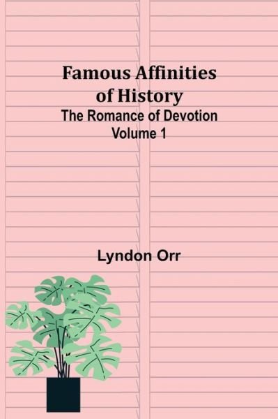Cover for Lyndon Orr · Famous Affinities of History (Volume I) The Romance of Devotion (Taschenbuch) (2021)