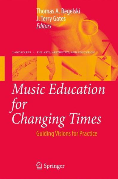 Thomas a Regelski · Music Education for Changing Times: Guiding Visions for Practice - Landscapes: the Arts, Aesthetics, and Education (Paperback Book) [2010 edition] (2012)
